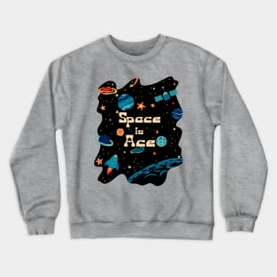 Space is Ace Crewneck Sweatshirt